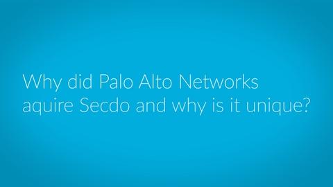 WHY DID PALO ALTO NETWORKS ACQUIRED SECDO AND WHY IS IT UNIQUE?